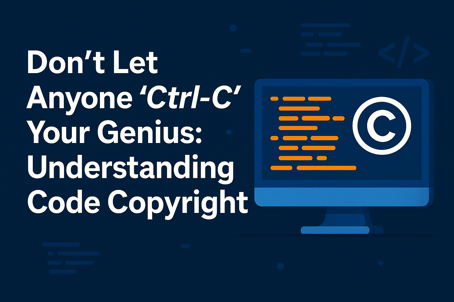 Don’t Let Anyone ‘Ctrl‑C’ Your Genius: Understanding Code Copyright ...