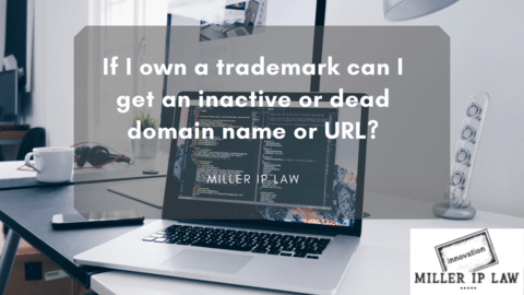 If I own a trademark can I get an inactive or dead domain name or URL? - Miller IP